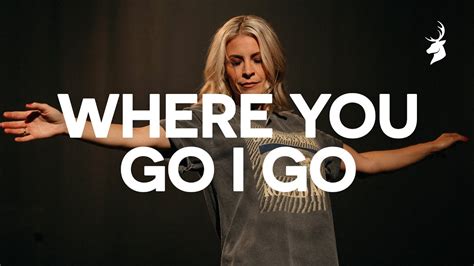 Where you go I go .